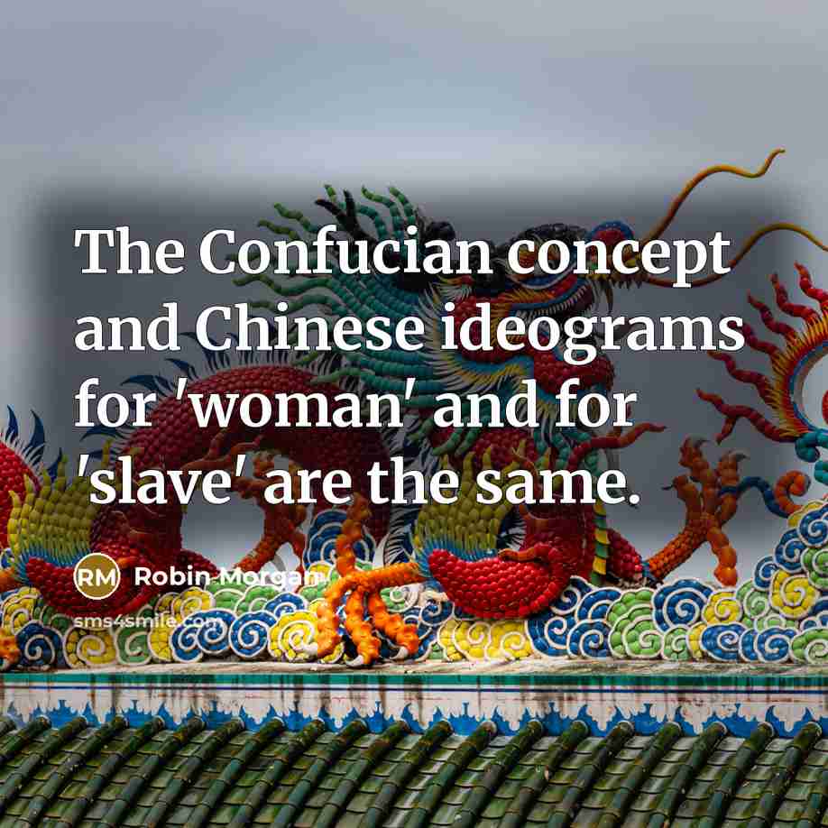“The Confucian concept and Chinese ideograms for 'woman' and for…” quote by Robin Morgan