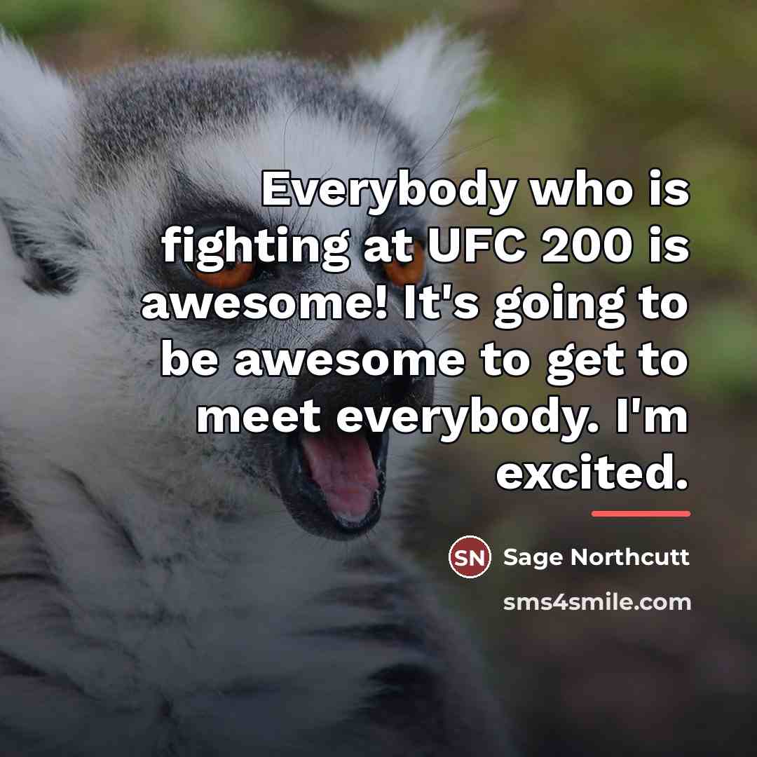 “Everybody who is fighting at UFC 200 is awesome! It's…” quote by Sage Northcutt