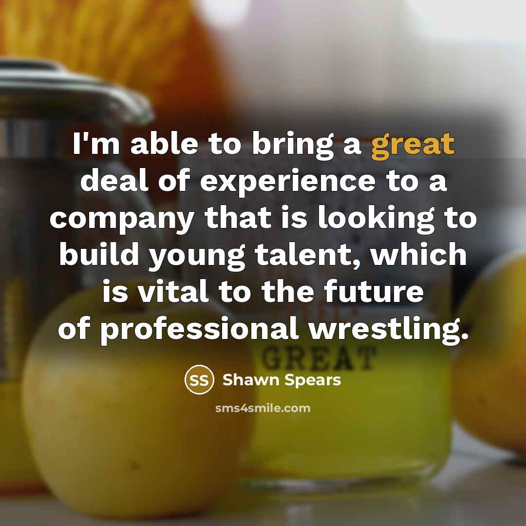 “I'm able to bring a great deal of experience to…” quote by Shawn Spears