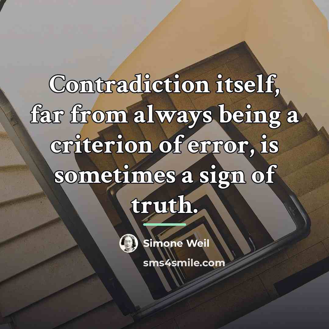 “Contradiction itself, far from always being a criterion of error,…” quote by Simone Weil