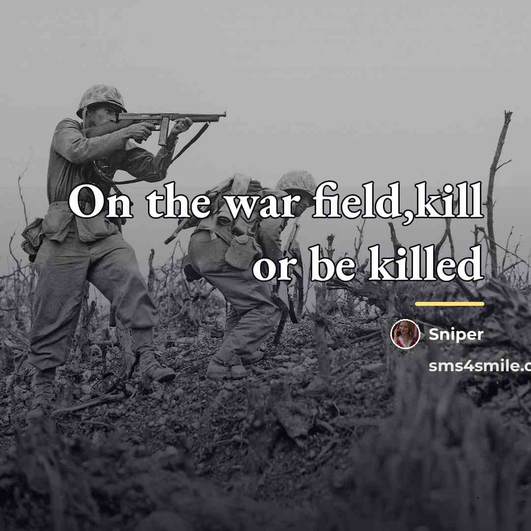 “On the war field,kill or be killed…” quote by Sniper