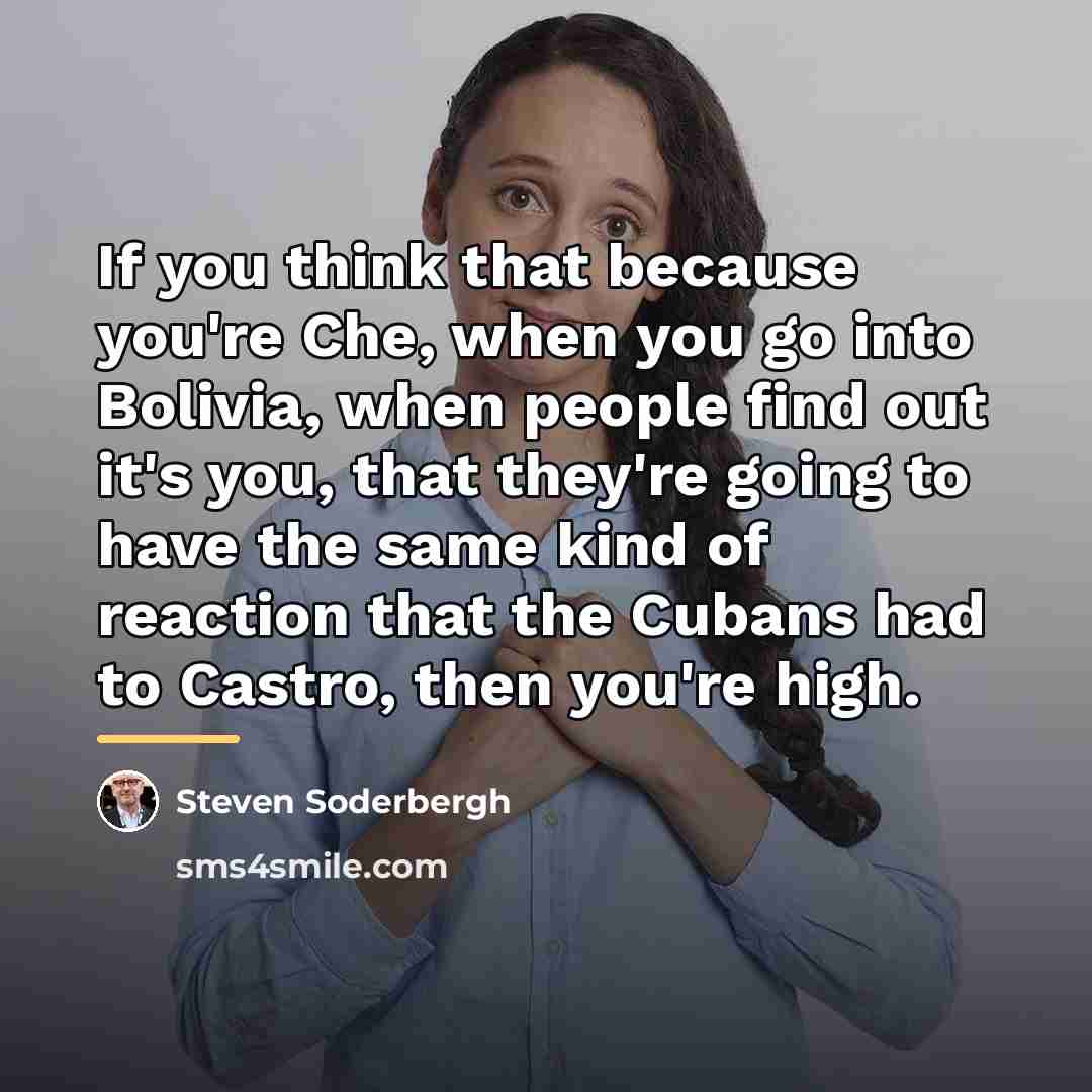 “If you think that because you're Che, when you go…” quote by Steven Soderbergh