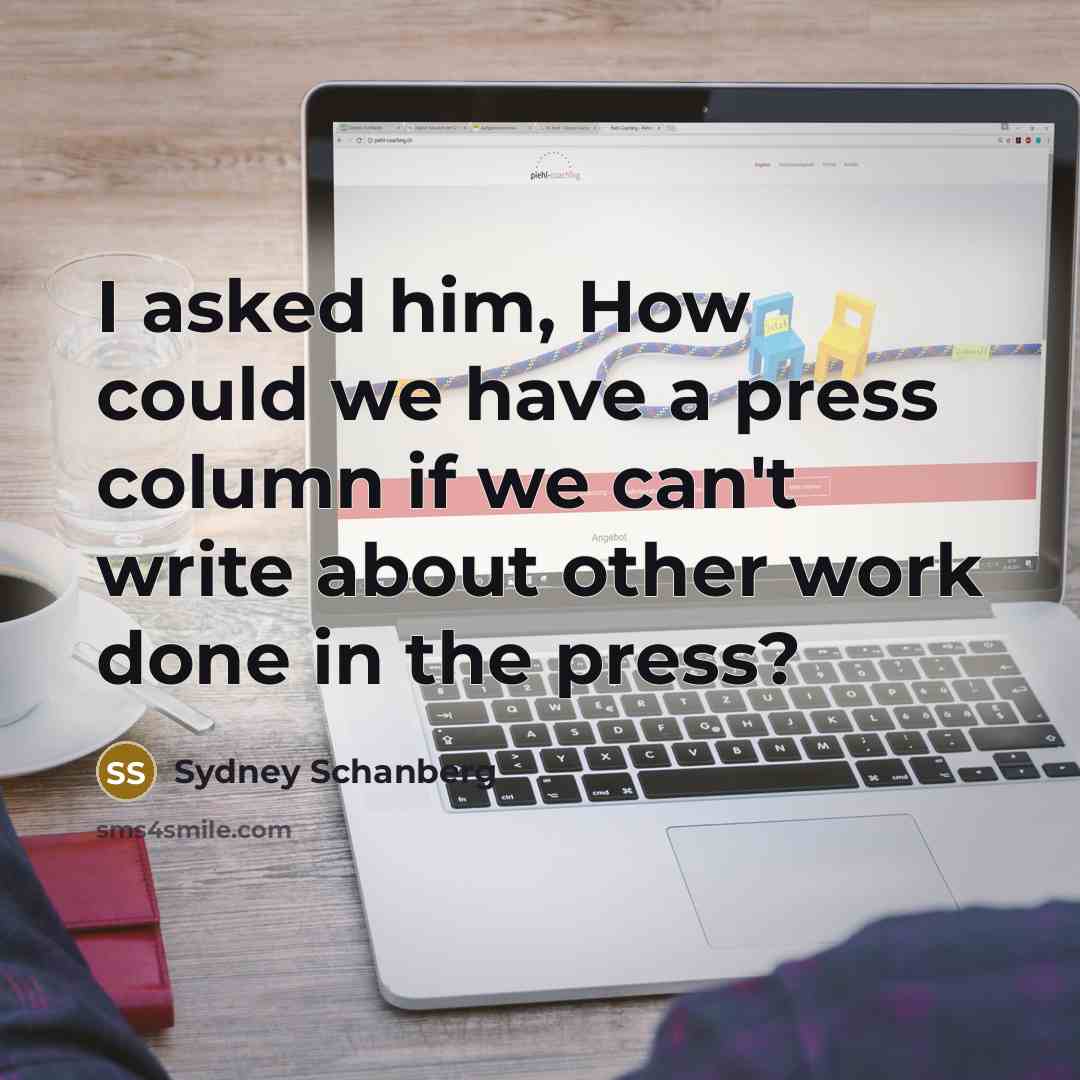 “I asked him, How could we have a press column…” quote by Sydney Schanberg