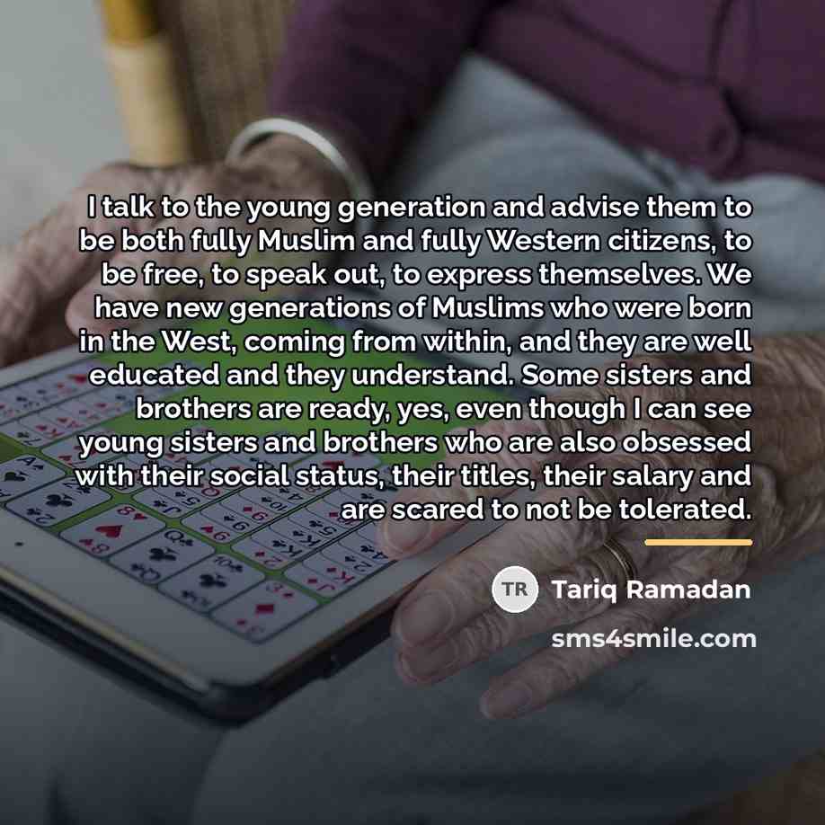 “I talk to the young generation and advise them to…” quote by Tariq Ramadan