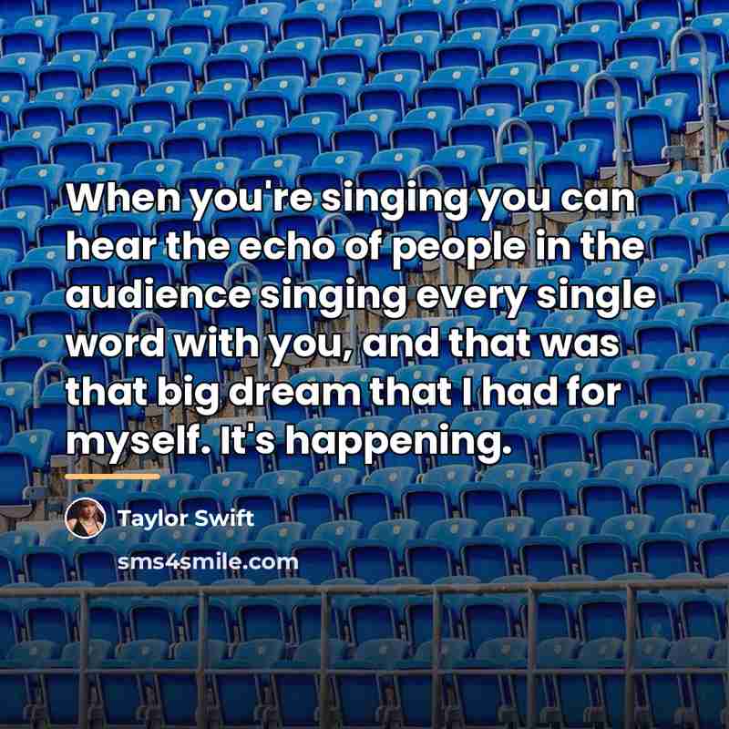 “When you're singing you can hear the echo of people…” quote by Taylor Swift