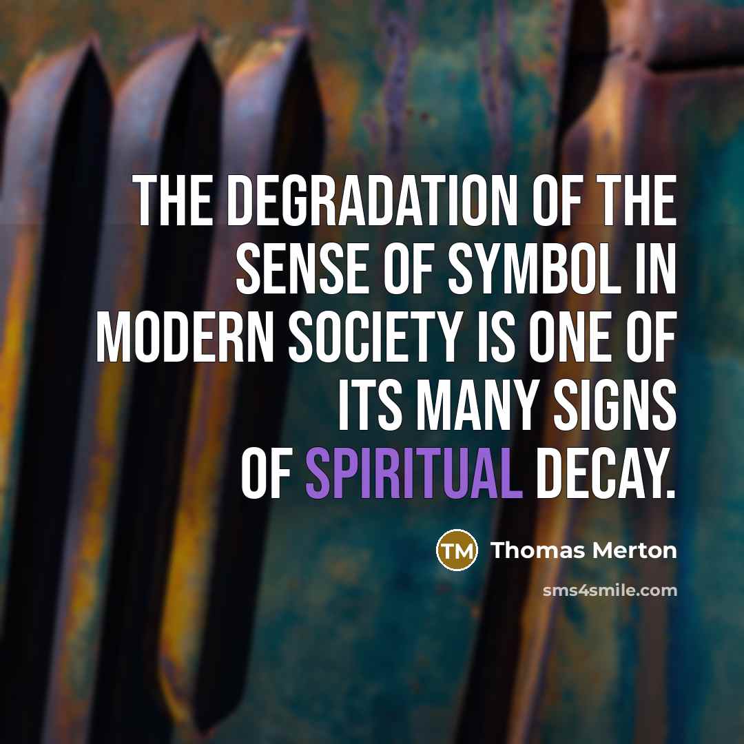 “The degradation of the sense of symbol in modern society…” quote by Thomas Merton