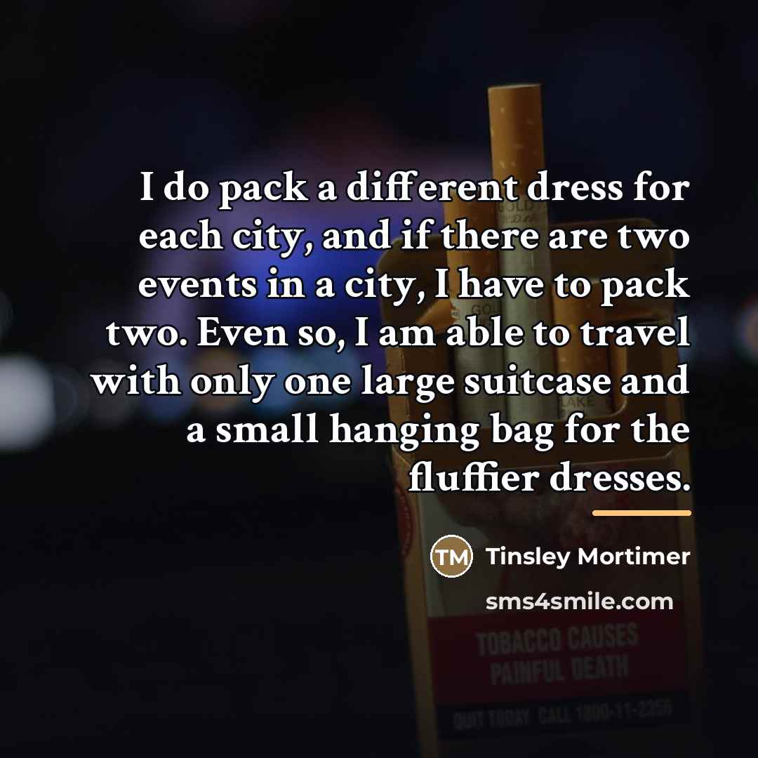 “I do pack a different dress for each city, and…” quote by Tinsley Mortimer
