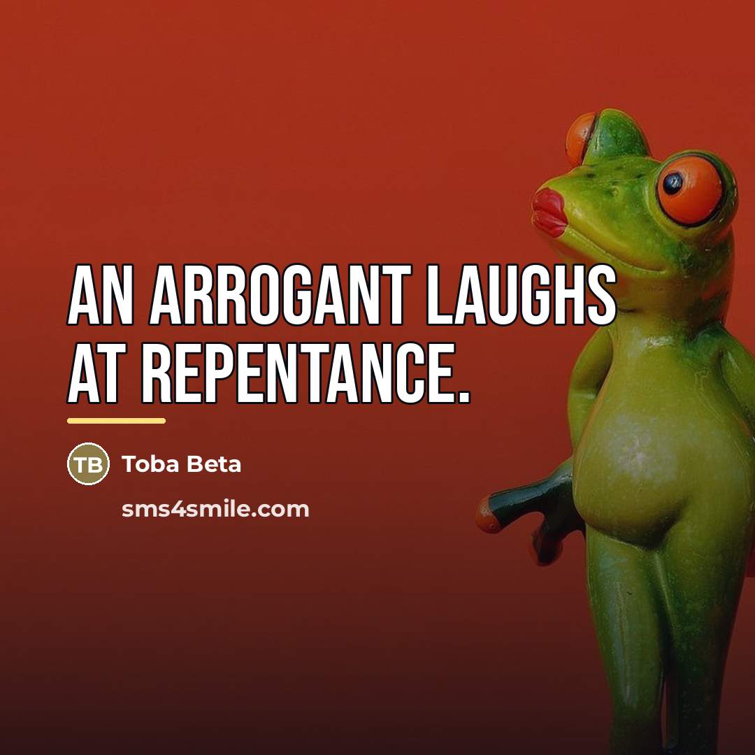 “An arrogant laughs at repentance.…” quote by Toba Beta