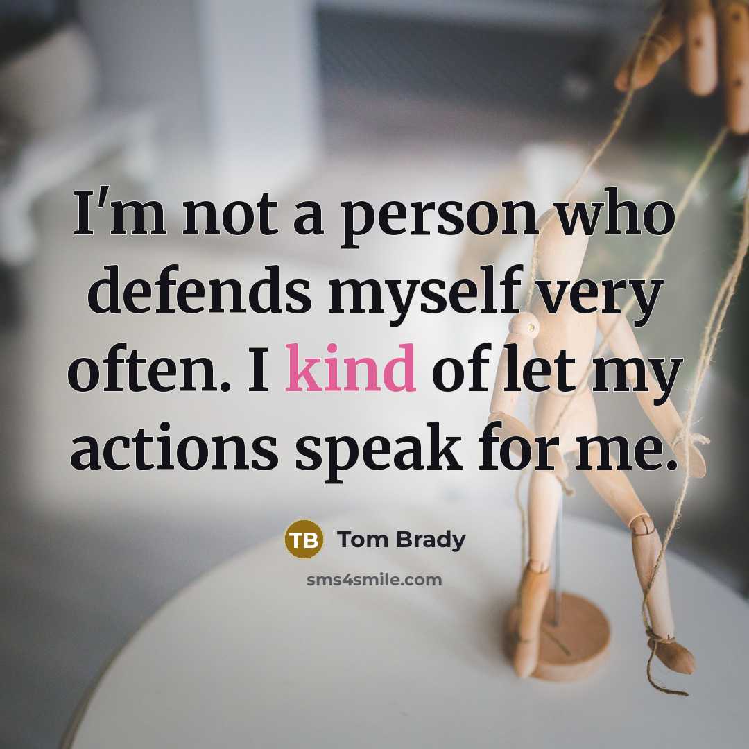 “I'm not a person who defends myself very often. I…” quote by Tom Brady
