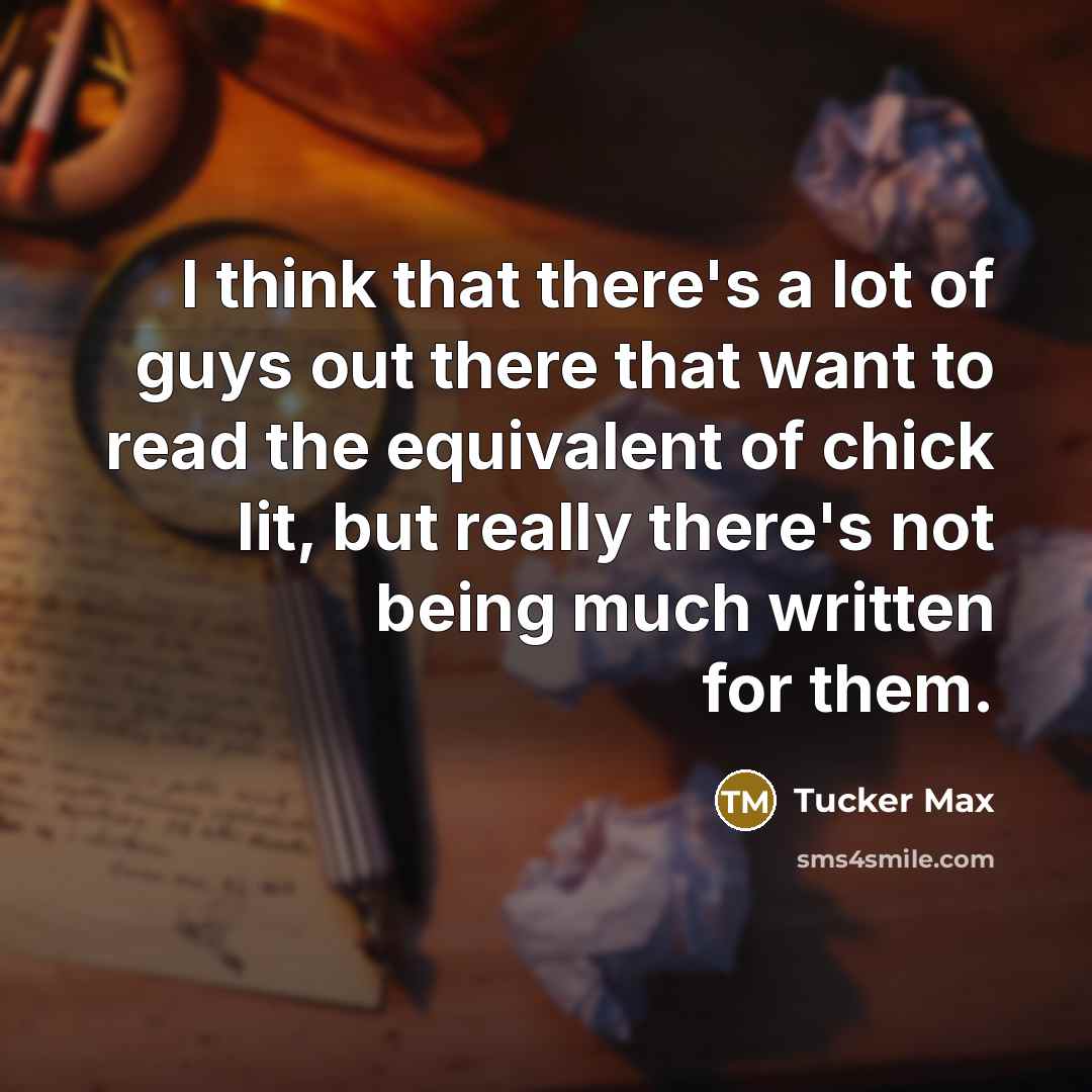 “I think that there's a lot of guys out there…” quote by Tucker Max