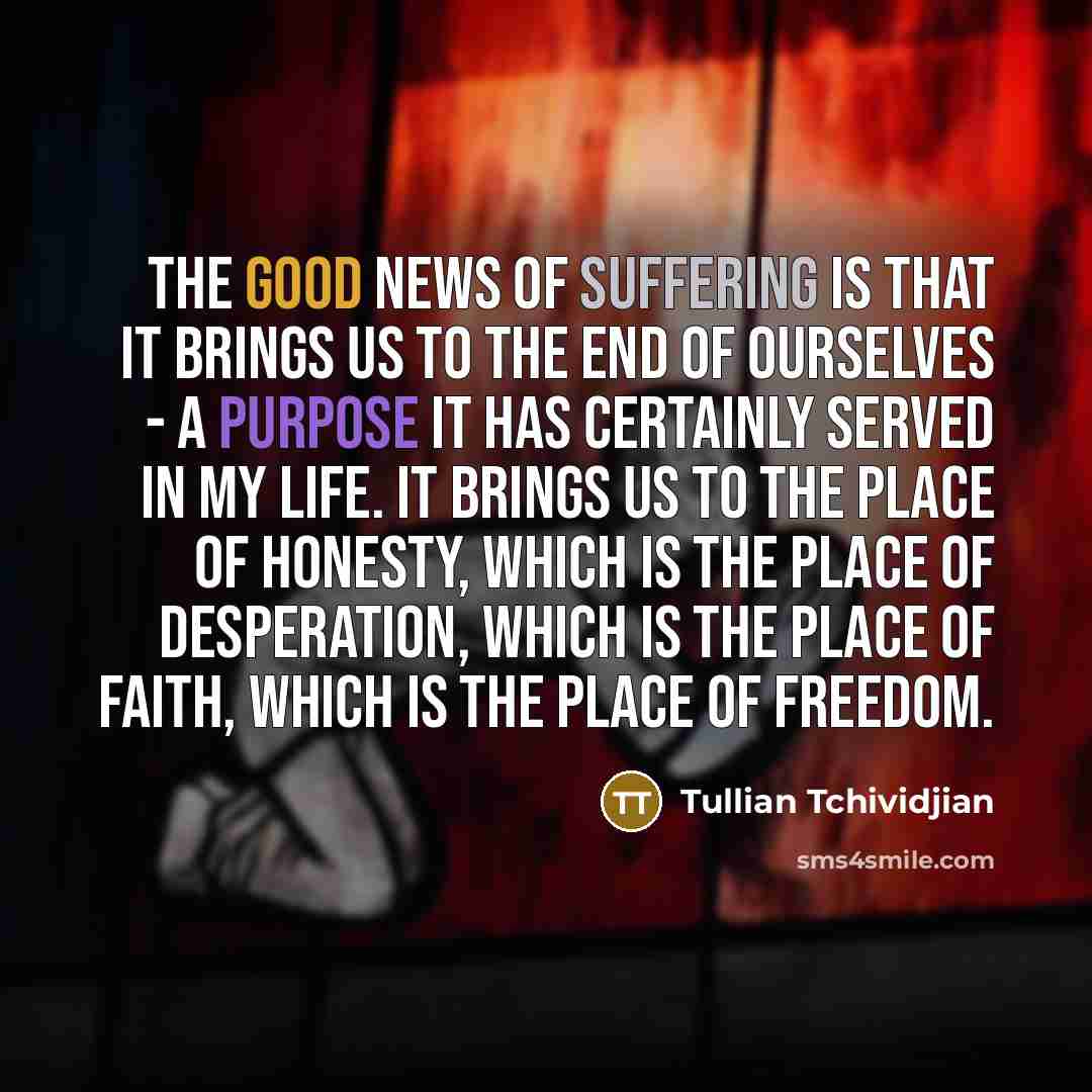 “The good news of suffering is that it brings us…” quote by Tullian Tchividjian