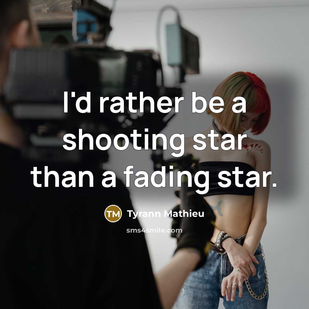 “I'd rather be a shooting star than a fading star.…” quote by Tyrann Mathieu