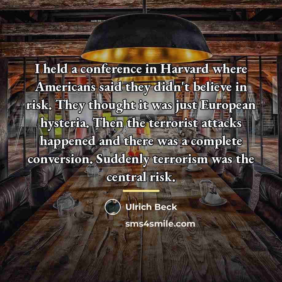 “I held a conference in Harvard where Americans said they…” quote by Ulrich Beck