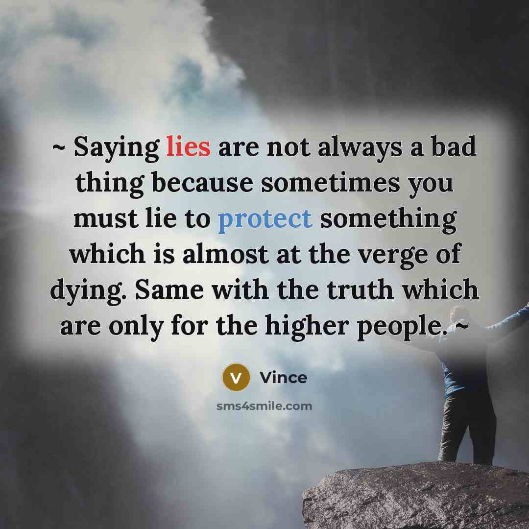 “~ Saying lies are not always a bad thing because…” quote by Vince