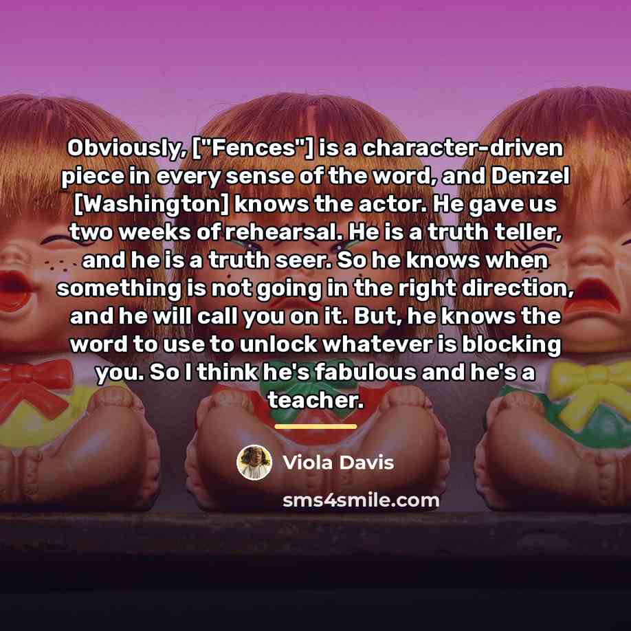 “Obviously, ["Fences"] is a character-driven piece in every sense of…” quote by Viola Davis