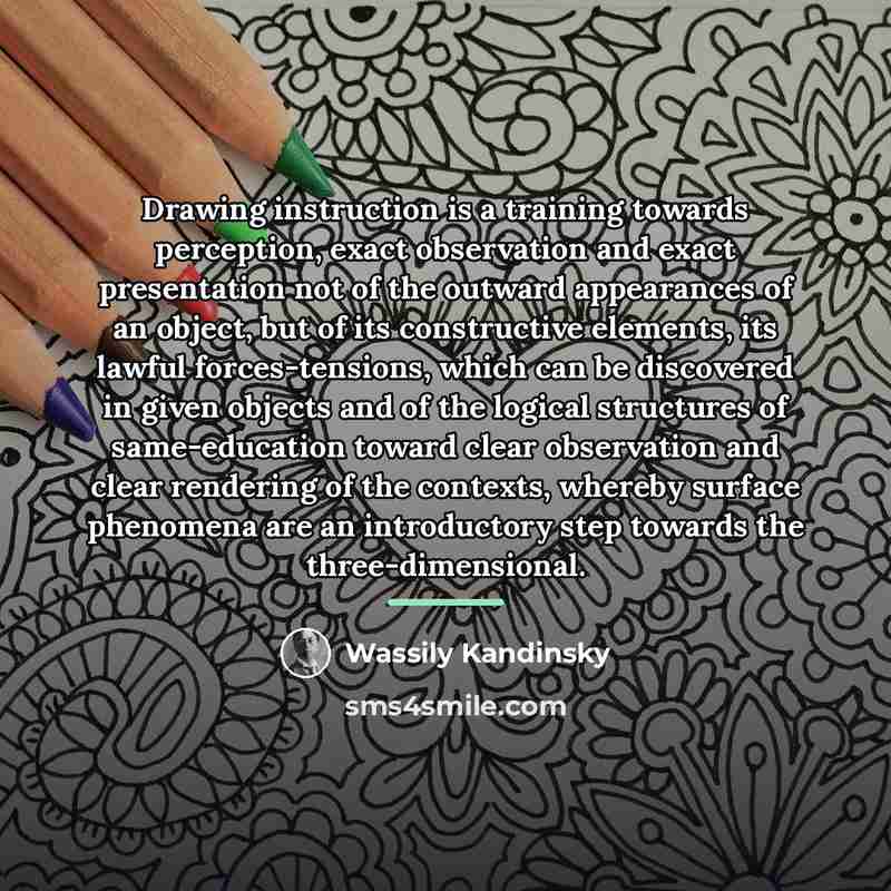 “Drawing instruction is a training towards perception, exact observation and…” quote by Wassily Kandinsky