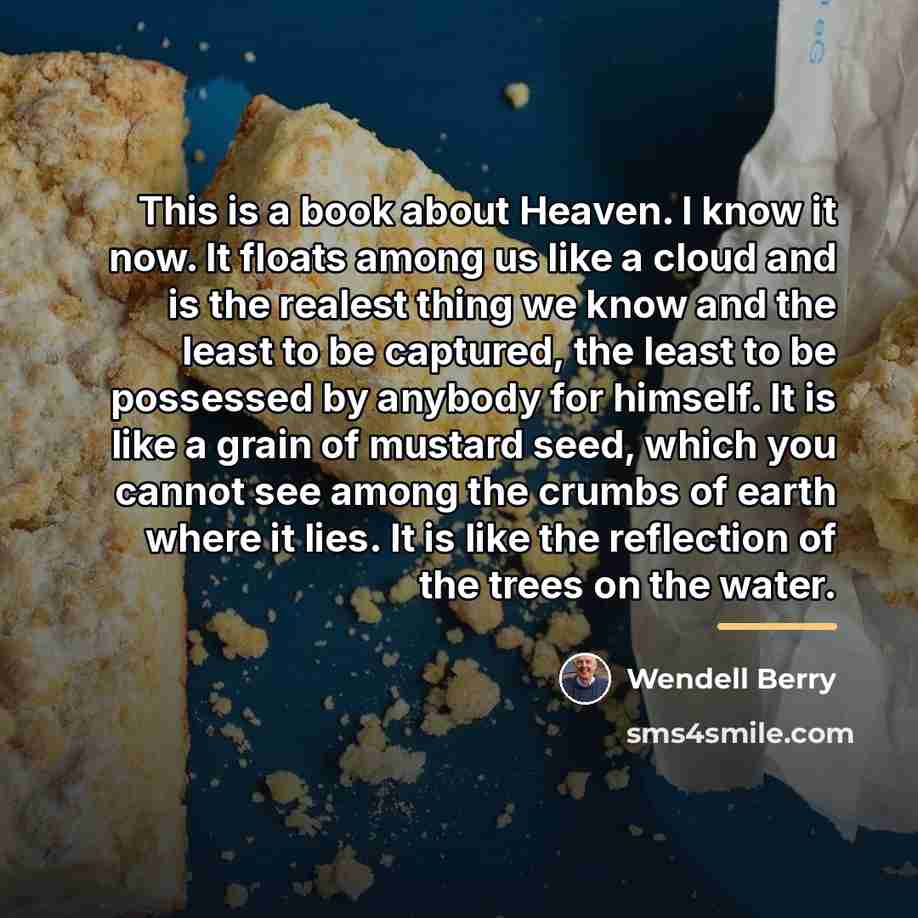 “This is a book about Heaven. I know it now.…” quote by Wendell Berry