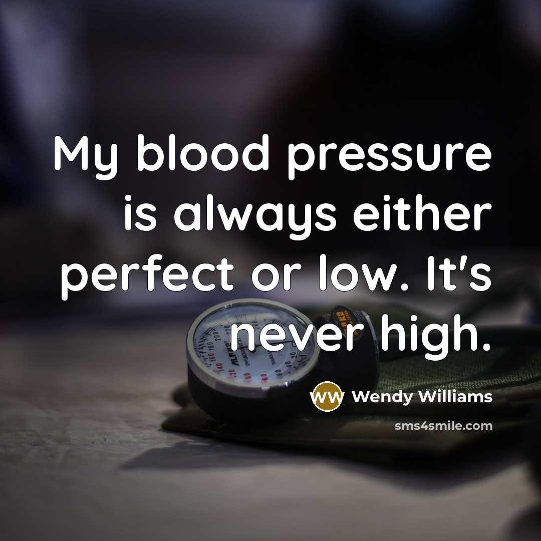 “My blood pressure is always either perfect or low. It's…” quote by Wendy Williams