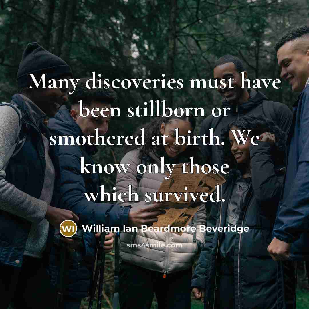 “Many discoveries must have been stillborn or smothered at birth.…” quote by William Ian Beardmore Beveridge