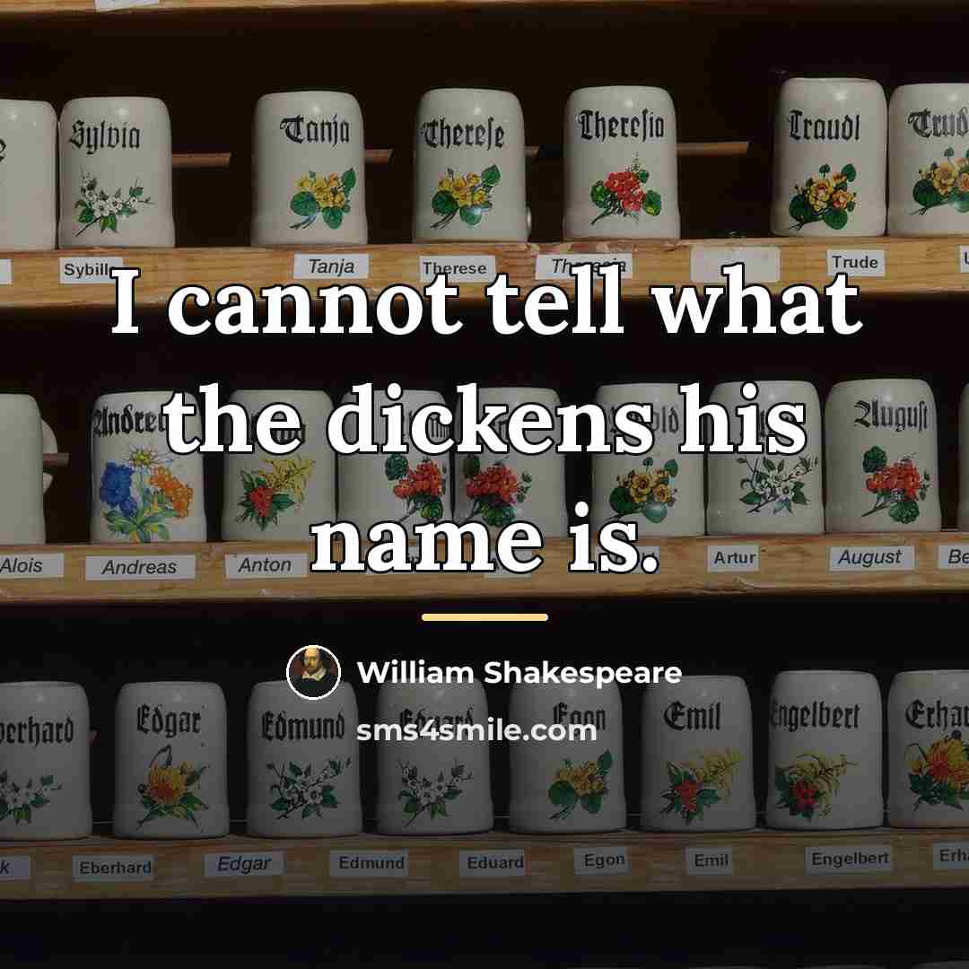 “I cannot tell what the dickens his name is.…” quote by William Shakespeare