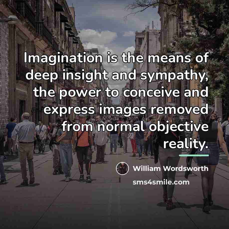 “Imagination is the means of deep insight and sympathy, the…” quote by William Wordsworth