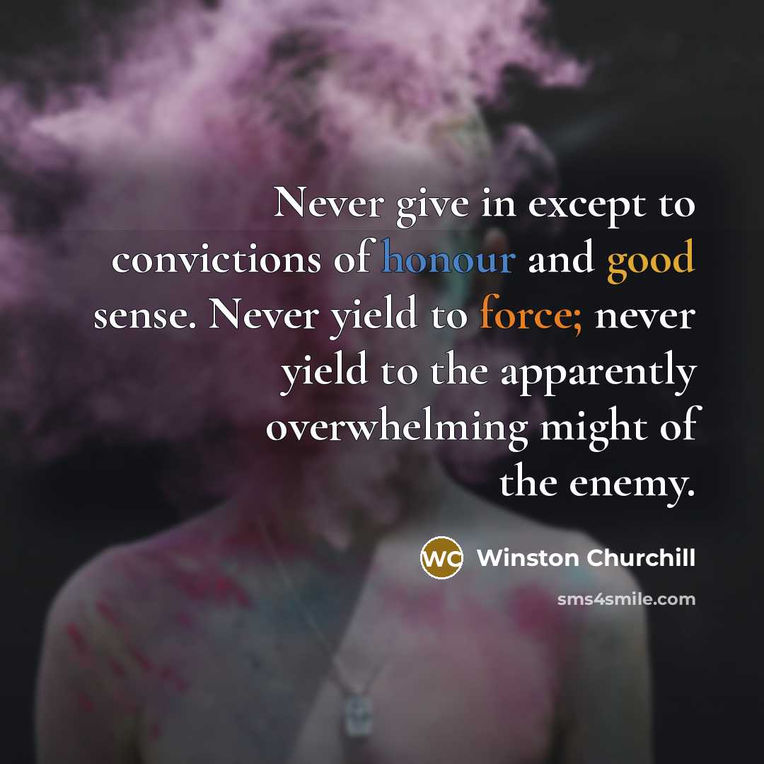 “Never give in except to convictions of honour and good…” quote by Winston Churchill