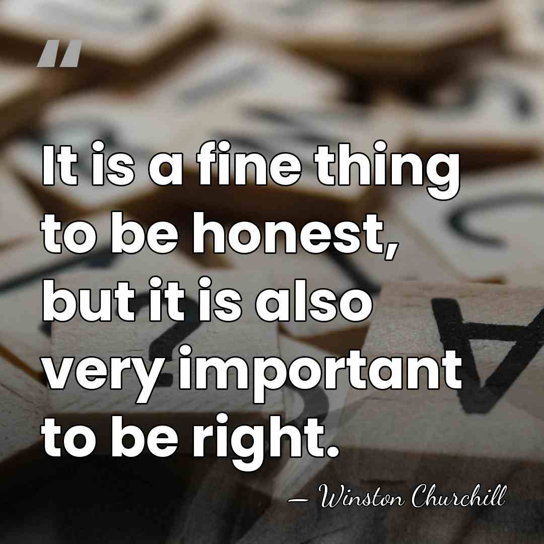 It is a fine thing to be honest, but it is also&hellip; - Winston Churchill