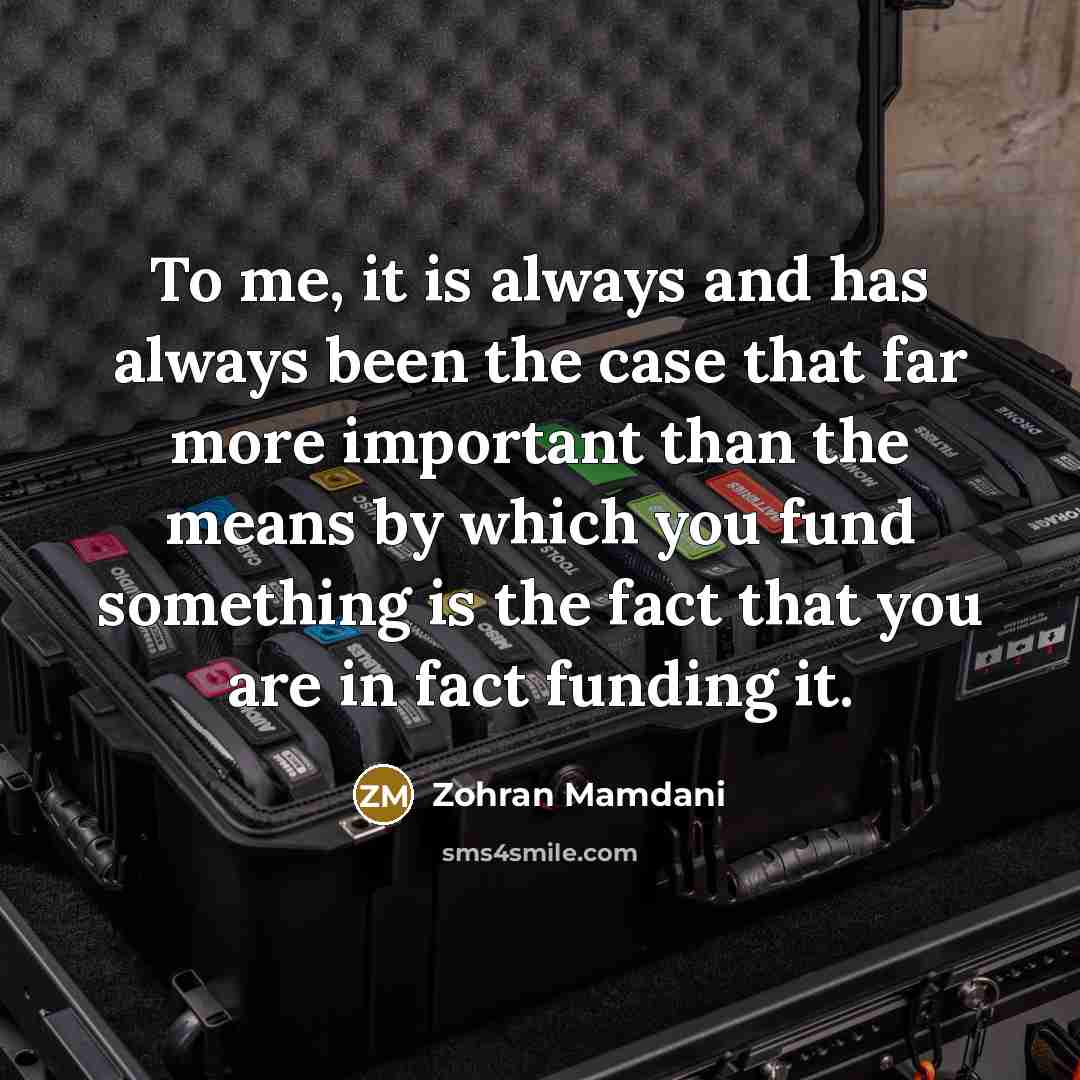 “To me, it is always and has always been the…” quote by Zohran Mamdani