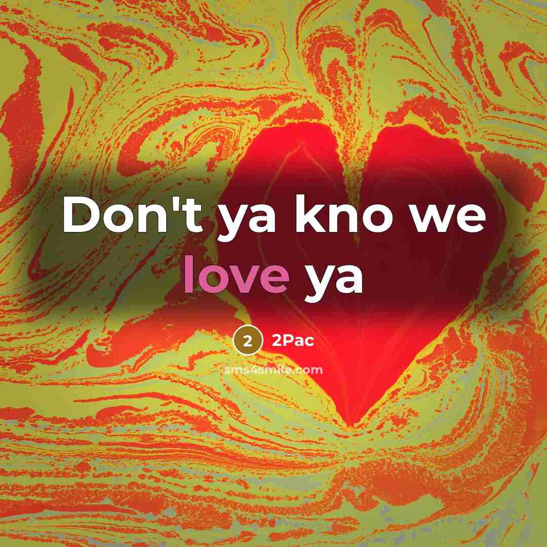 “Don't ya kno we love ya…” quote by 2pac