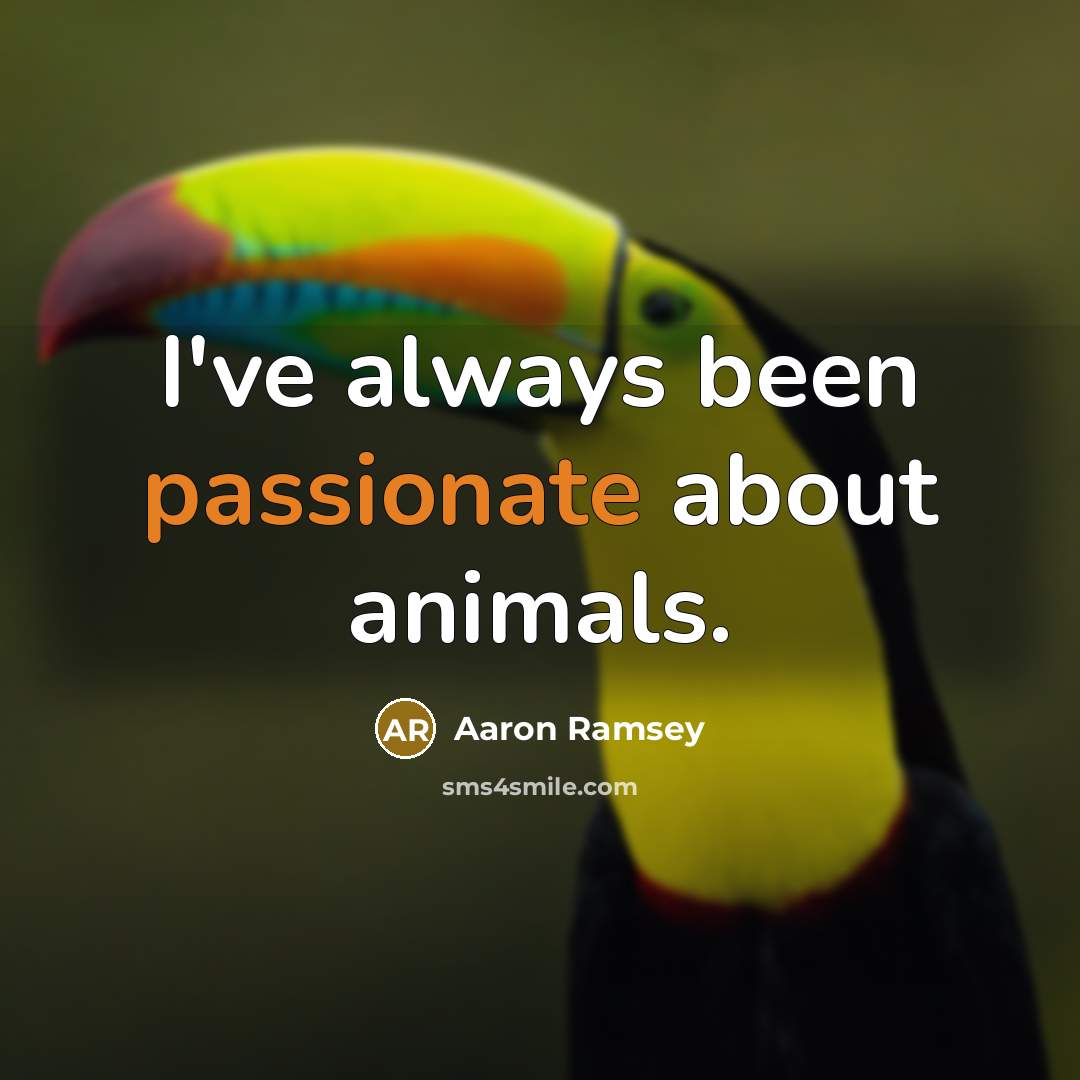“I've always been passionate about animals.…” quote by Aaron Ramsey