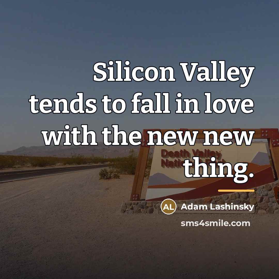 “Silicon Valley tends to fall in love with the new…” quote by Adam Lashinsky