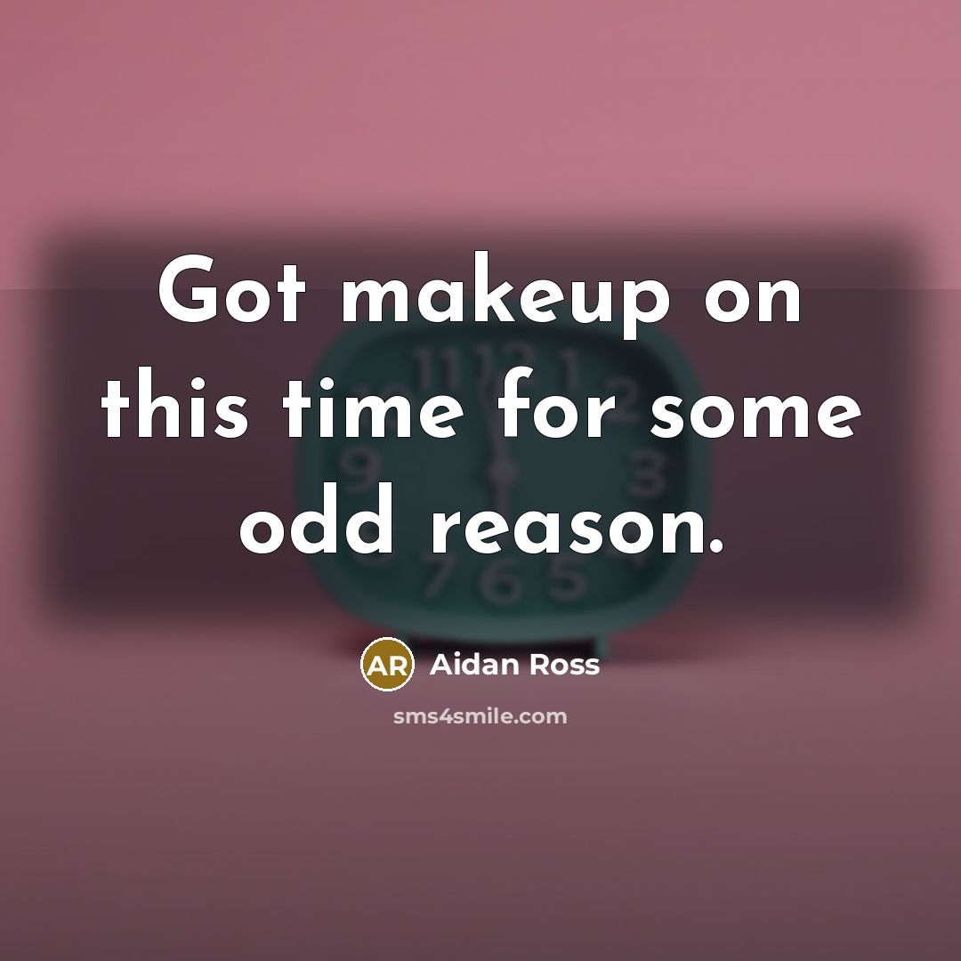 “Got makeup on this time for some odd reason.…” quote by Aidan Ross