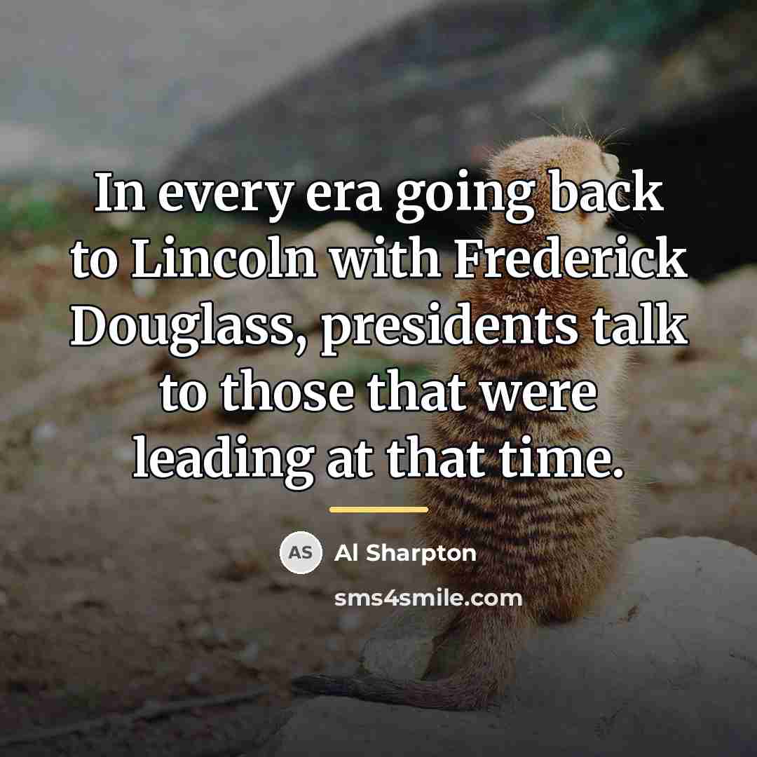 “In every era going back to Lincoln with Frederick Douglass,…” quote by Al Sharpton