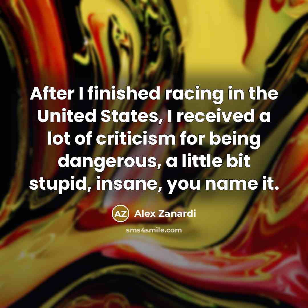 “After I finished racing in the United States, I received…” quote by Alex Zanardi