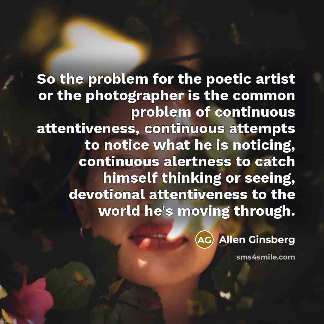 “So the problem for the poetic artist or the photographer…” quote by Allen Ginsberg