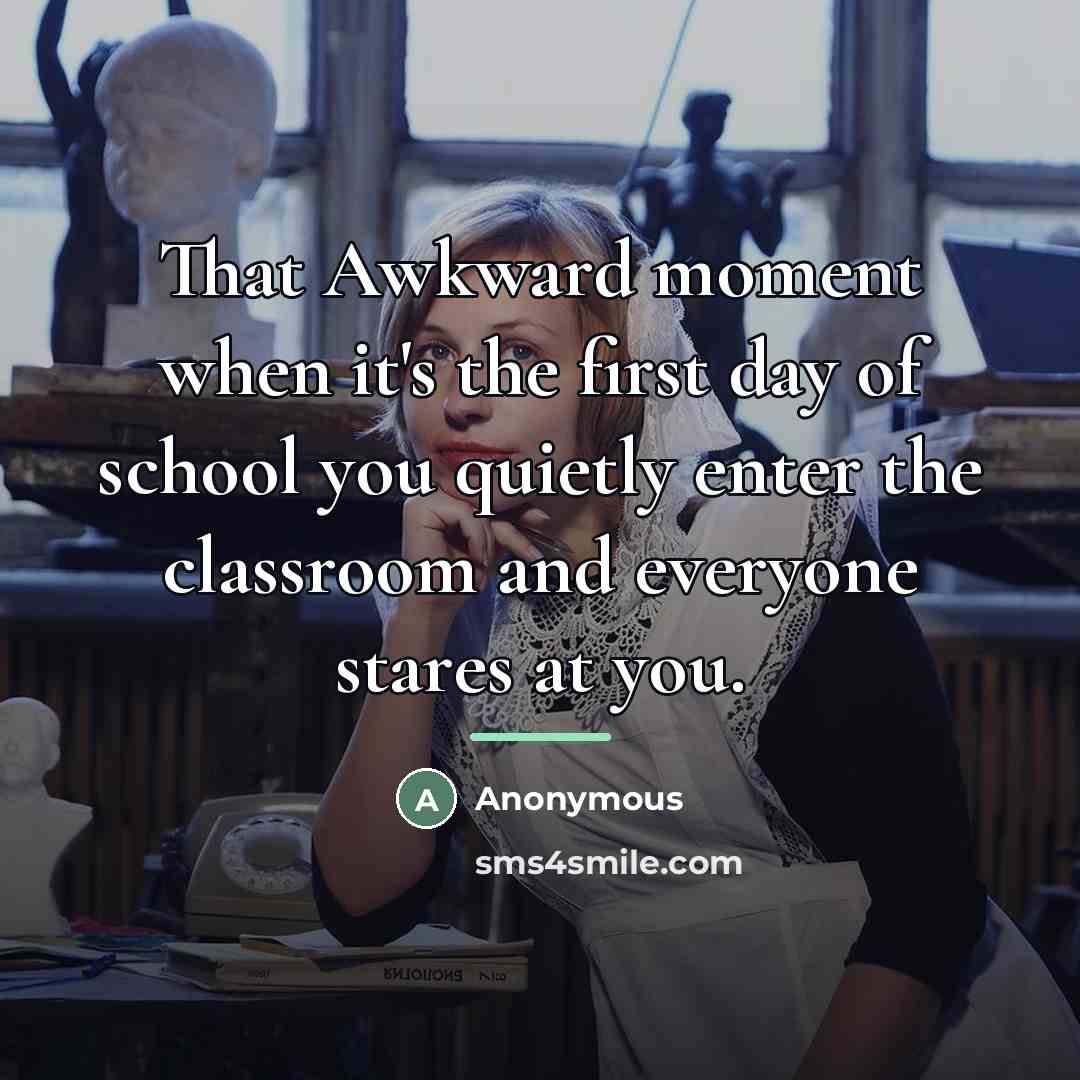 “That Awkward moment when it's the first day of school…” quote by Anonymous