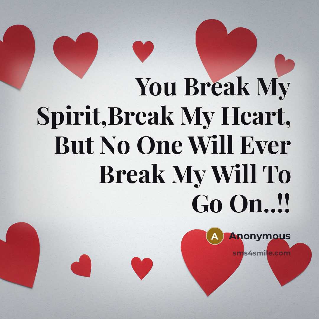 “You Break My Spirit,Break My Heart, But No One Will…” quote by Anonymous