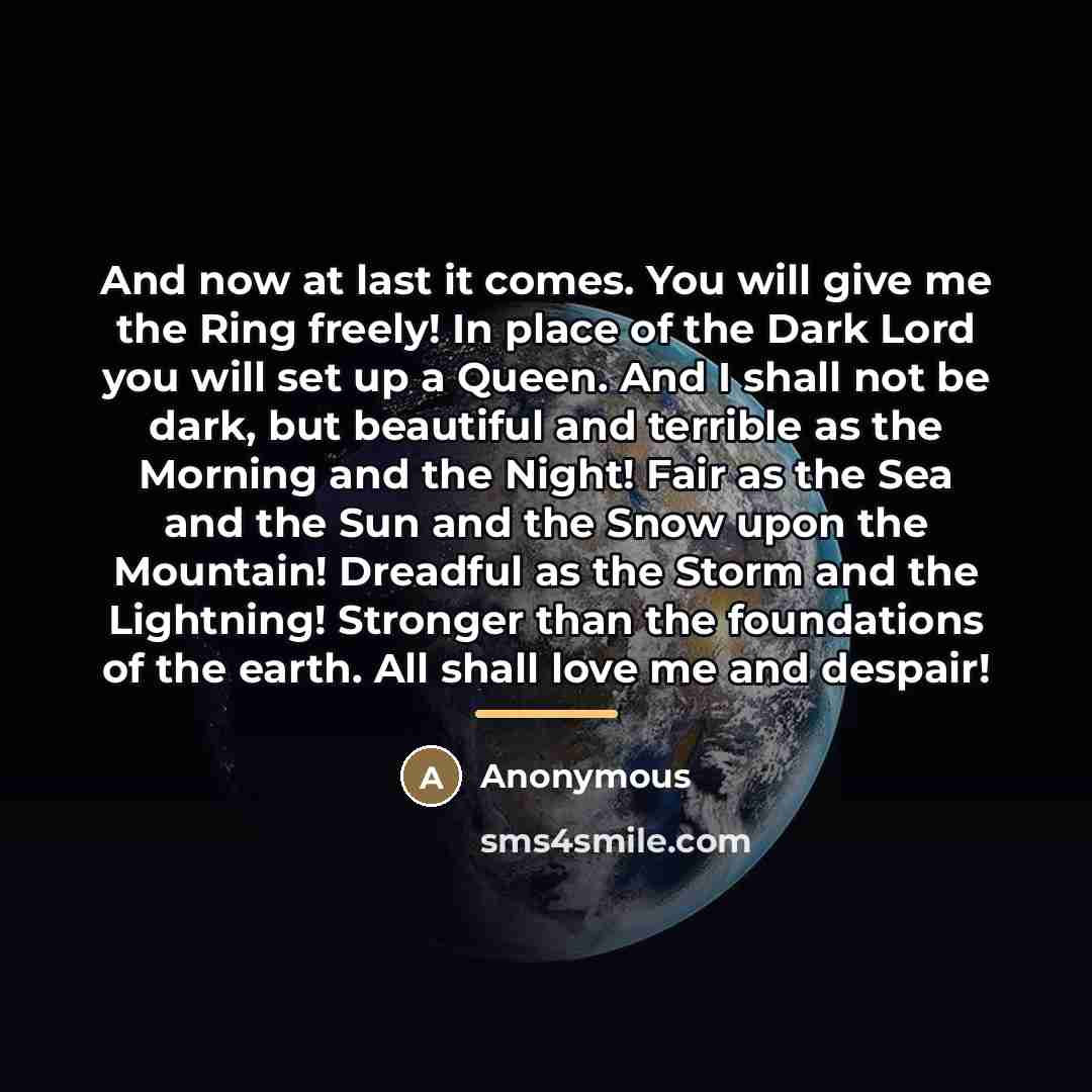 “And now at last it comes. You will give me…” quote by Anonymous