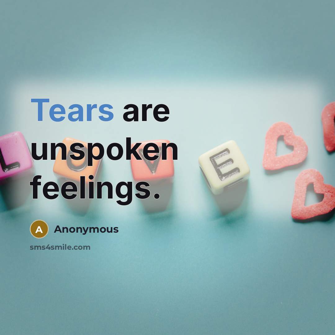“Tears are unspoken feelings.…” quote by Anonymous