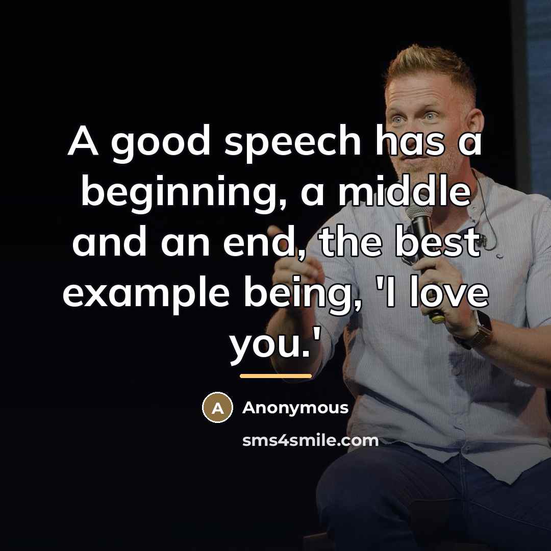“A good speech has a beginning, a middle and an…” quote by Anonymous