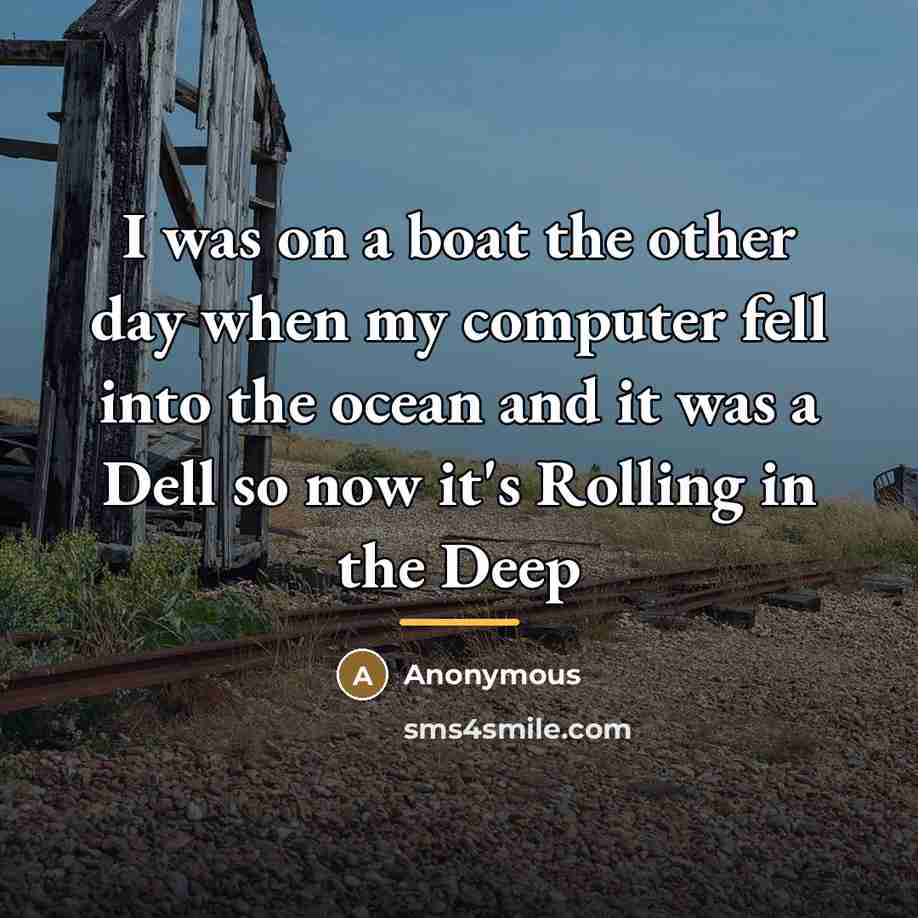 “I was on a boat the other day when my…” quote by Anonymous