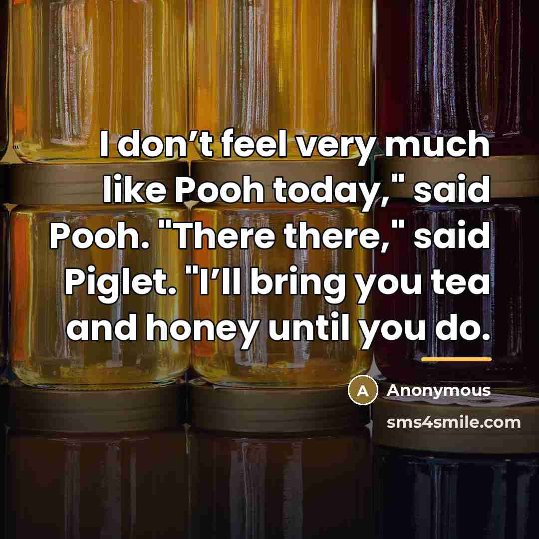 “I don’t feel very much like Pooh today," said Pooh.…” quote by Anonymous