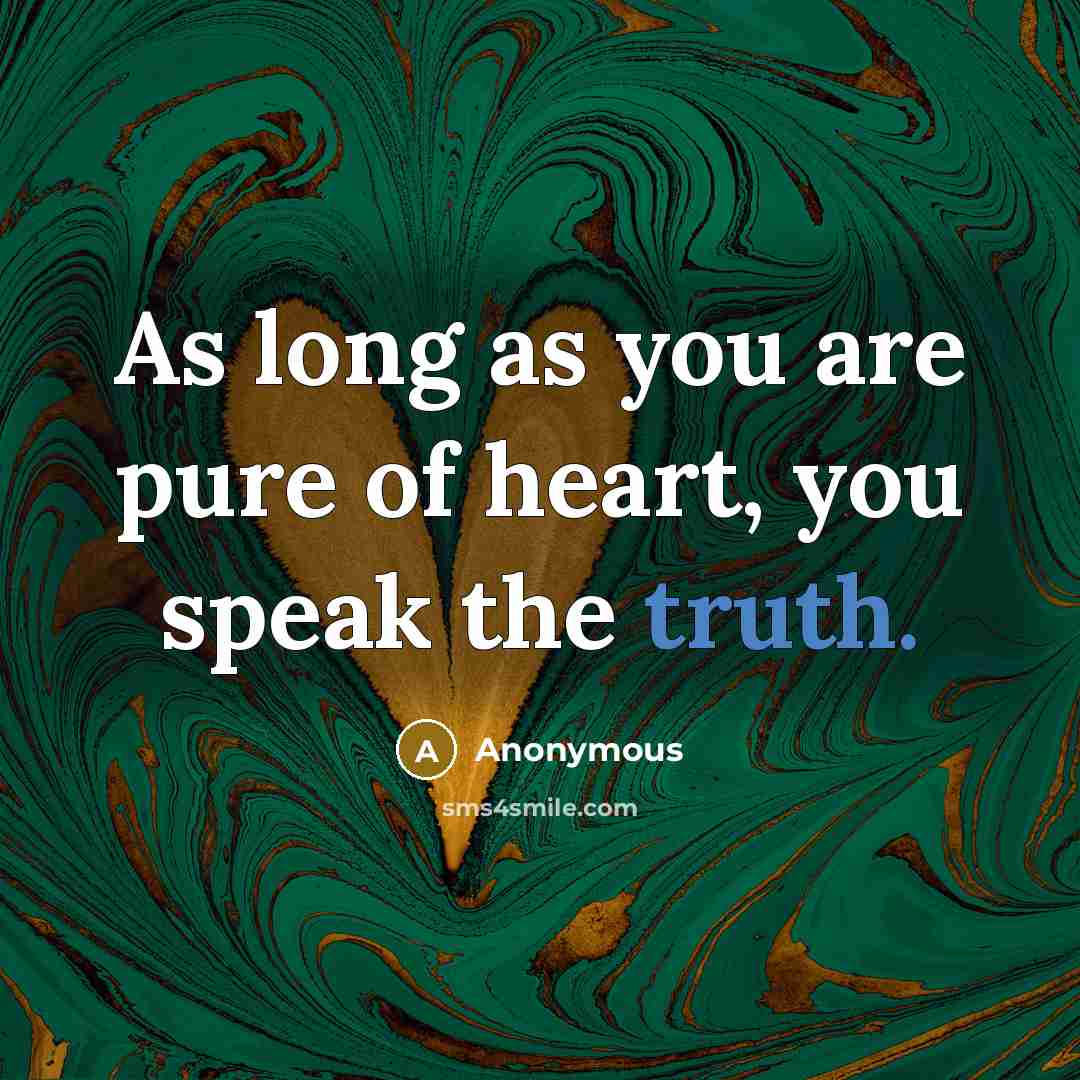 “As long as you are pure of heart, you speak…” quote by Anonymous