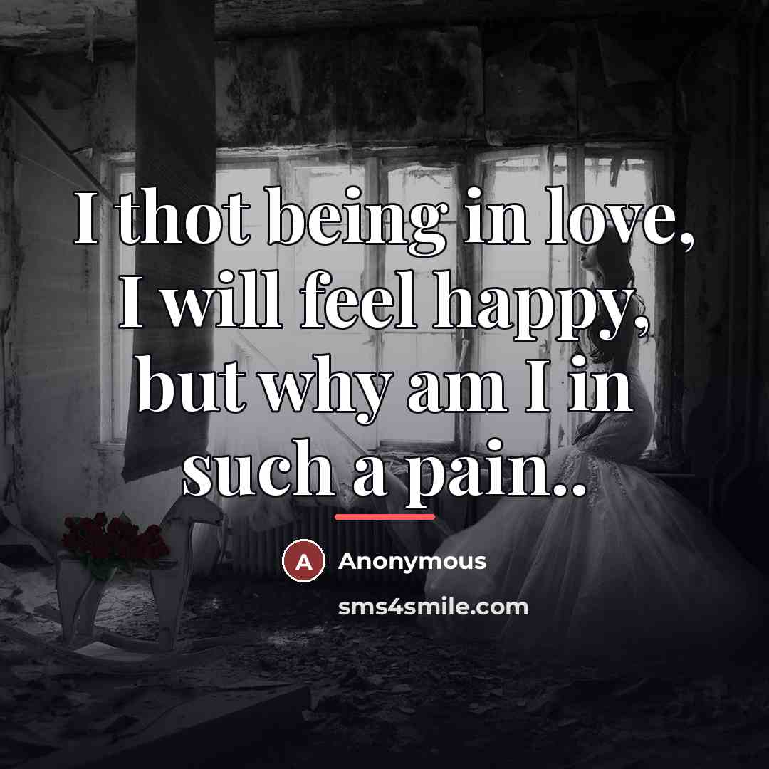“I thot being in love, I will feel happy, but…” quote by Anonymous