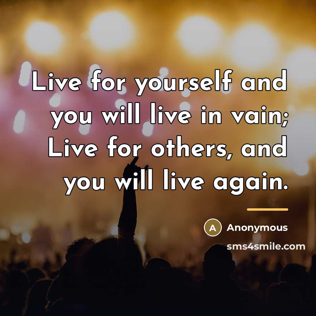“Live for yourself and you will live in vain; Live…” quote by Anonymous