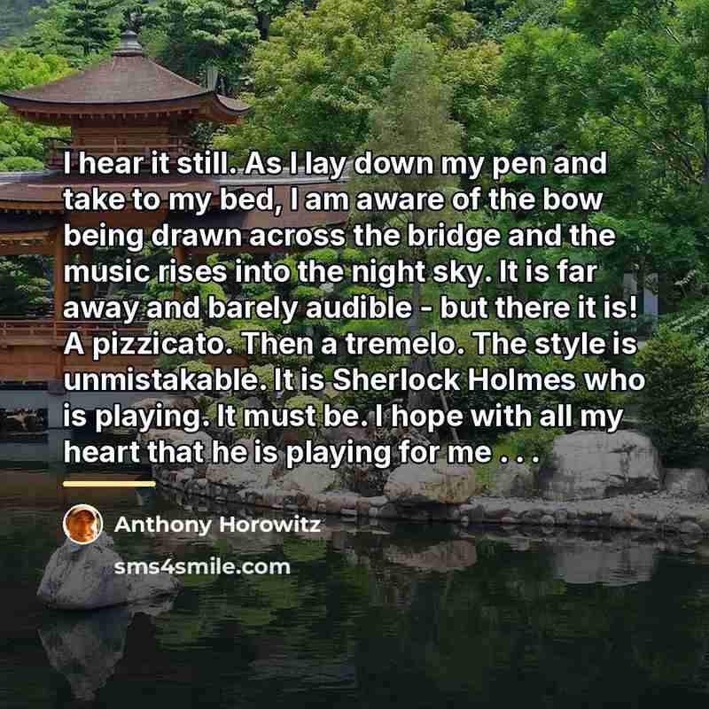 “I hear it still. As I lay down my pen…” quote by Anthony Horowitz