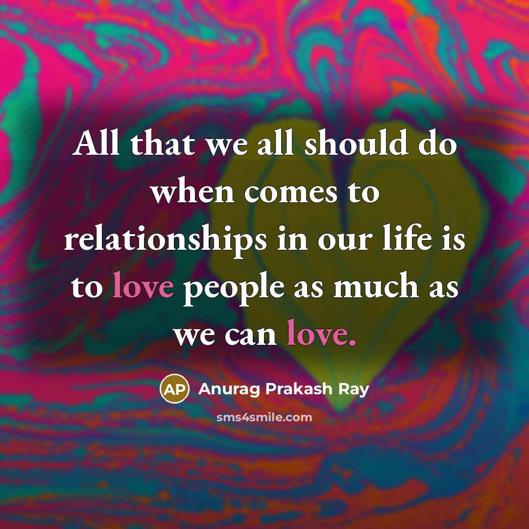 “All that we all should do when comes to relationships…” quote by Anurag Prakash Ray