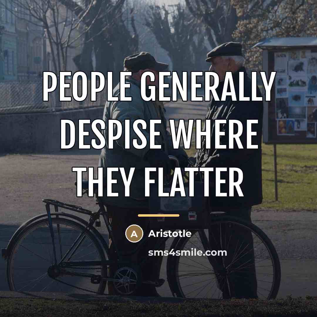 “People generally despise where they flatter…” quote by Aristotle
