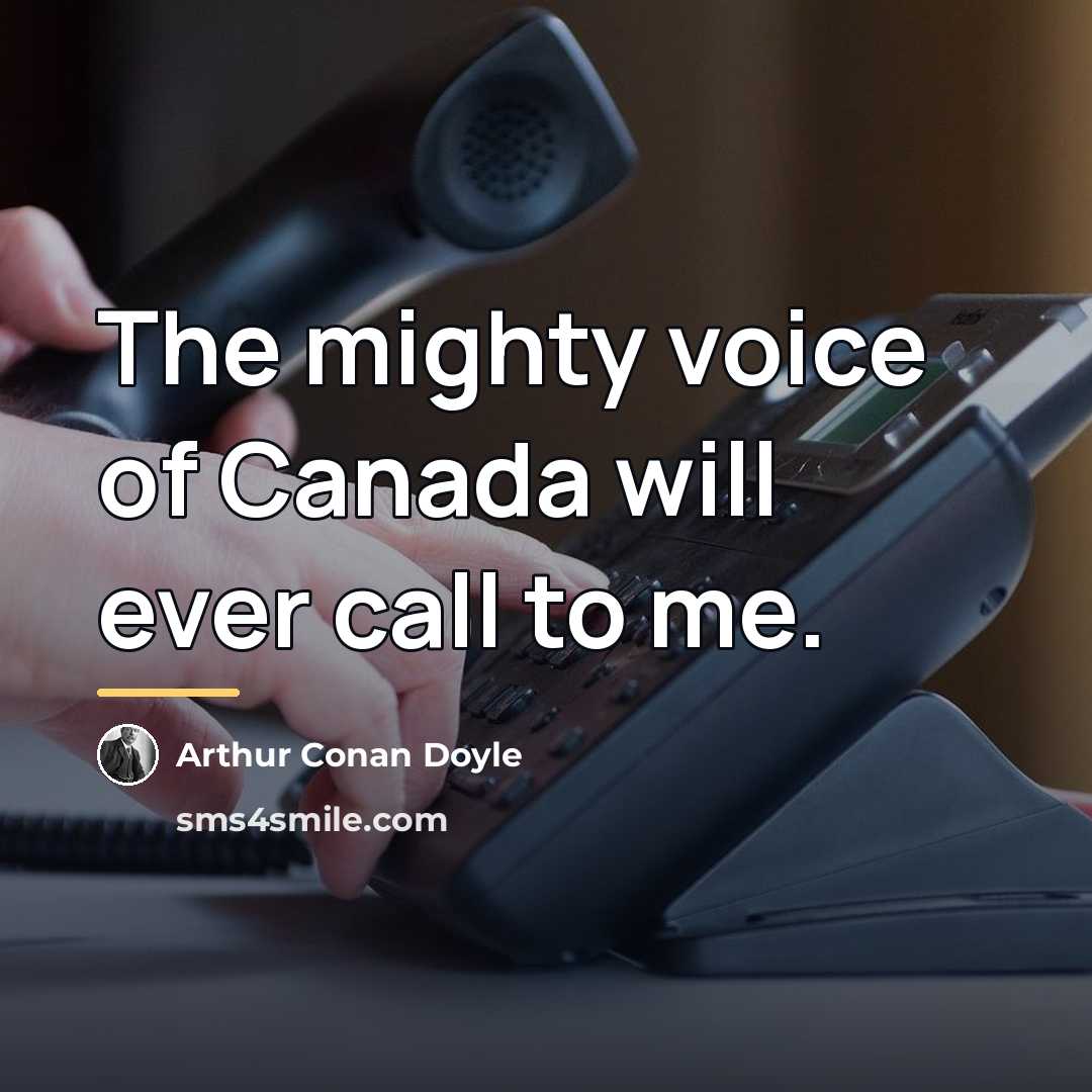 “The mighty voice of Canada will ever call to me.…” quote by Arthur Conan Doyle