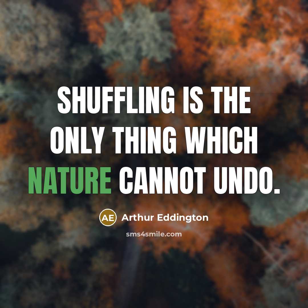 “Shuffling is the only thing which Nature cannot undo.…” quote by Arthur Eddington
